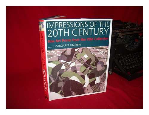 Timmers, Margaret - Impressions of the 20th Century : Fine Art Prints from the V & a Collection / Edited by Margaret Timmers