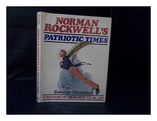 MENDOZA, GEORGE (ED. ) NORMAN ROCKWELL (ARTWORK) - Norman Rockwell's Patriotic Times / [Edited By] George Mendoza ; Foreword by Ronald Reagan