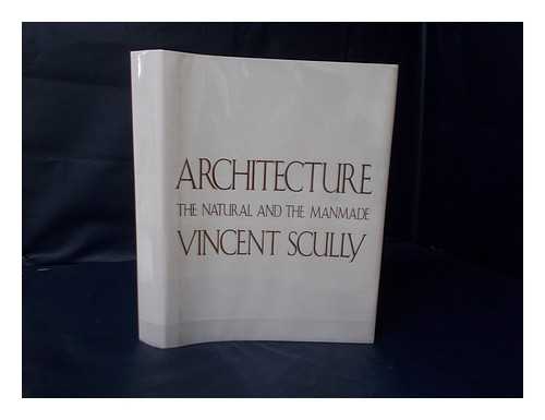 SCULLY, VINCENT JOSEPH - Architecture : the Natural and the Manmade