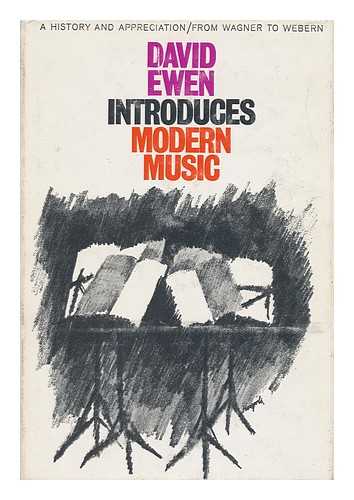 EWEN, DAVID - David Ewen Introduces Modern Music : a History and Appreciation--From Wagner to the Avant-Garde