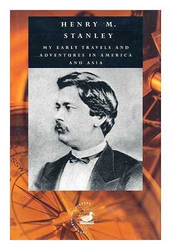 STANLEY, HENRY MORTON (1841-1904) - My early travels and adventures in America and Asia