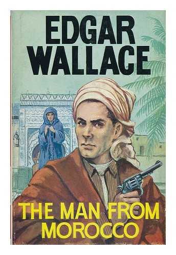 WALLACE, EDGAR - The Man from Morocco / Edgar Wallace