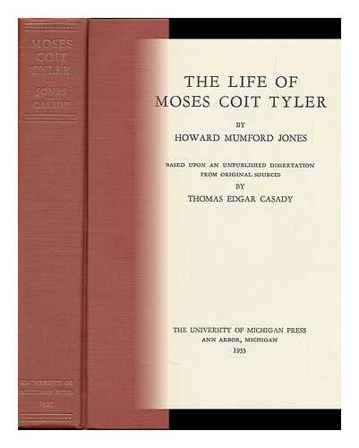 JONES, HOWARD MUMFORD. THOMAS EDGAR CASADY - The Life of Moses Coit Tyler
