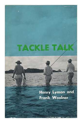 LYMAN, HENRY. FRANK WOOLNER - Tackle Talk