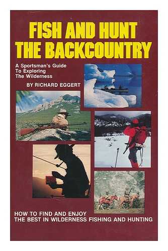 Eggert, Richard - Fish and Hunt the Backcountry
