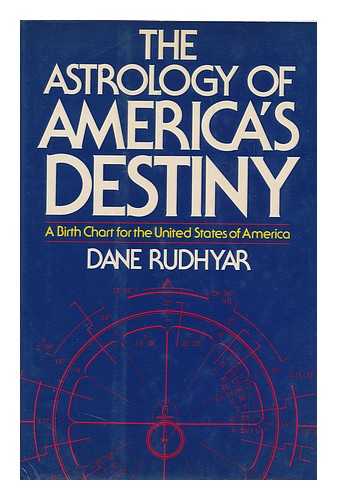 RUDHYAR, DANE (1895-1985) - The Astrology of America's Destiny