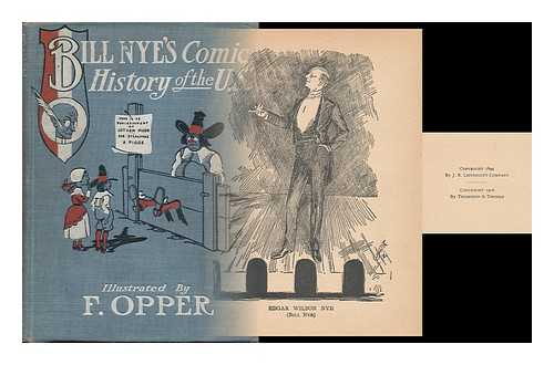 NYE, EDGAR WILSON AND OPPER, F. (ILLUS. ) - Bill Nye's History of the United States