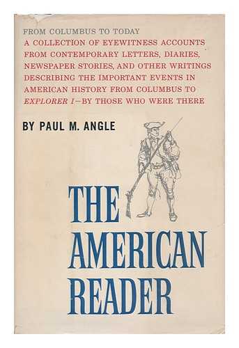 Angle, Paul M. (Ed. ). Franz Altschuler (Ill. ) - The American Reader, from Columbus to Today; Being a Compilation or Collection of the Personal Narratives, Relations and Journals Concerning the Society, Economy, Politics, Life and Times of Our Great and Many-Tongued Nation, by Those Who Were There