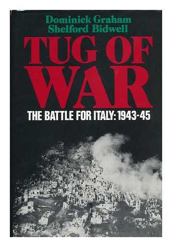 GRAHAM, DOMINICK. BIDWELL, SHELFORD - Tug of war : the battle for Italy, 1943-1945 / Dominick Graham and Shelford Bidwell