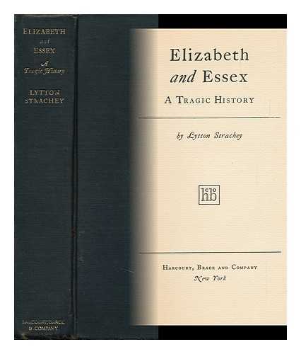 STRACHEY, LYTTON - Elizabeth and Essex; a Tragic History