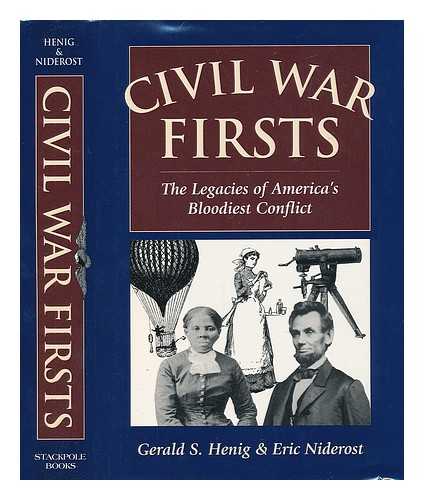 HENIG, GERALD S. & ERIC NIDEROST - Civil War Firsts : the Legacies of America's Bloodiest Conflict