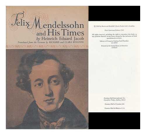 JACOB, HEINRICH EDUARD - Felix Mendelssohn and His Times. Translated from the German by Richard and Clara Winston