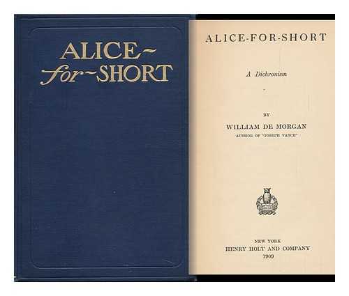 DE MORGAN, WILLIAM FREND - Alice-For-Short; a Dichronism