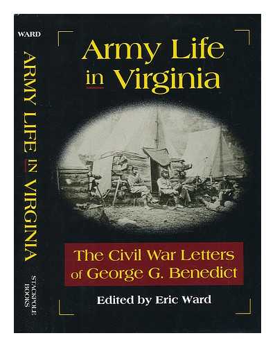 WARD, ERIC - Army Life in Virginia. The Civil War Letters of George G. Benedict