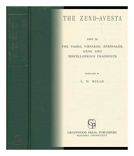 MILLS, LAWRENCE HEYWORTH (TRANSL. ) F. MAX MULLER (EDITOR) - The Zend-Avesta, Pt. 3. the Yasna, Visparad, Afrinagan, Gahs, and Miscellaneous Fragments / Translated by L. H. Mills