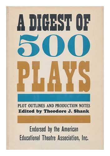 SHANK, THEODORE - A Digest of 500 Plays; Plot Outlines and Production Notes