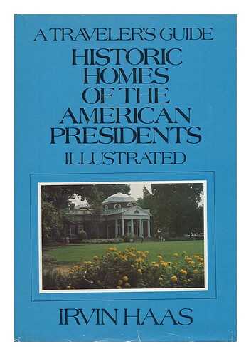 HAAS, IRVIN - Historic Homes of the American Presidents / Irvin Haas