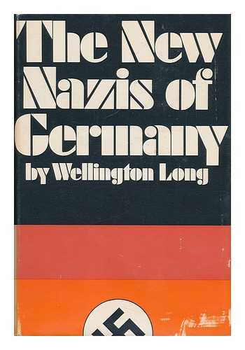 LONG, WELLINGTON - The New Nazis of Germany