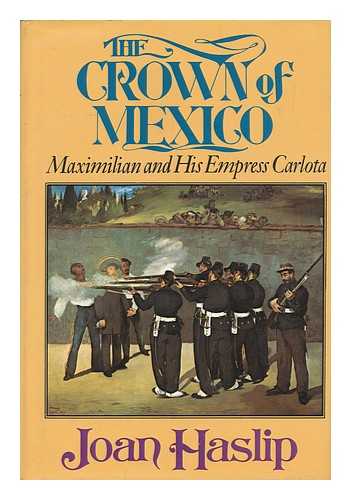 HASLIP, JOAN (1911-) - The Crown of Mexico; Maximilian and His Empress Carlota