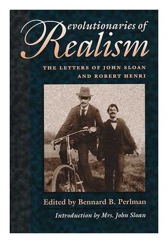 Sloan, John (1871-1951) - Revolutionaries of Realism : the Letters of John Sloan and Robert Henri / Edited by Bennard B. Perlman ; Introduction by Mrs. John Sloan
