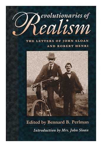 SLOAN, JOHN (1871-1951) - Revolutionaries of Realism : the Letters of John Sloan and Robert Henri / Edited by Bennard B. Perlman ; Introduction by Mrs. John Sloan