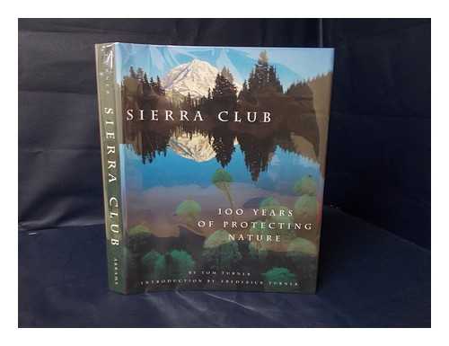 TURNER, TOM (1942-) - Sierra Club : 100 Years of Protecting Nature