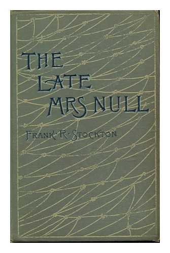 STOCKTON, FRANK RICHARD - The Late Mrs. Null, by Frank R. Stockton