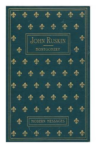 MONTGOMERY, JAMES SHERA - John Ruskin, the Voice of the New Age [By] J. S. Montgomery