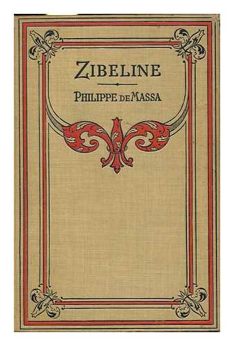 MASSA, PHILIPPE, MARQUIS DE, 1831-1911 - Zibeline. (Translated by D. Knowlton Ranous. ) with Prefaces by Paul Hervieu and Jules Claretie