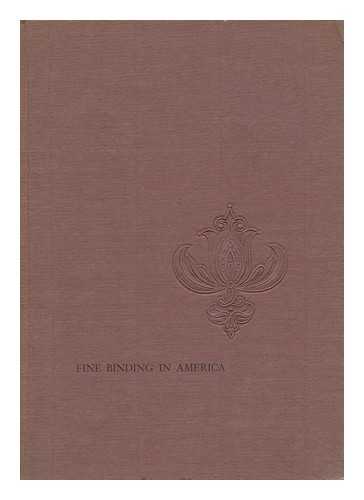 THOMPSON, ELBERT ANDREW AND THOMPSON, LAWRENCE S. - Fine Binding in America : the Story of the Club Bindery