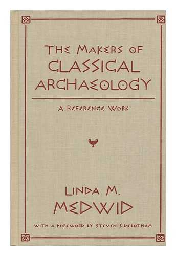 MEDWID, LINDA M. - The Makers of Classical Archaeology