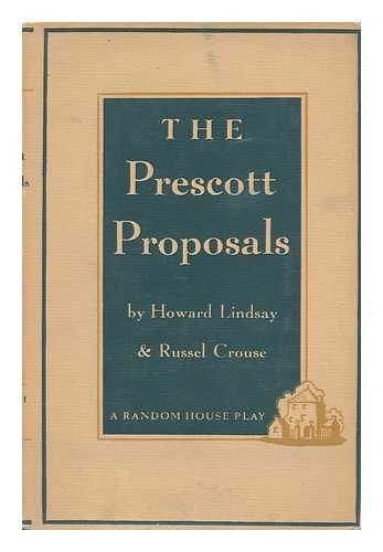 LINDSAY, HOWARD, 1889-1968 - The Prescott Proposals, by Howard Lindsay and Russel Crouse