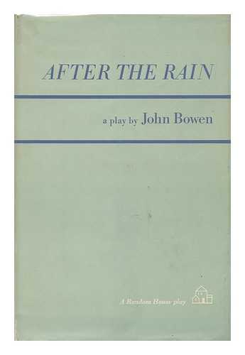 BOWEN, JOHN (1924-) - After the Rain: a Play in Three Acts