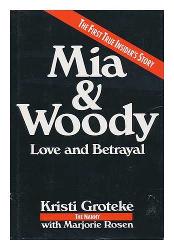 GROTEKE, KRISTI - Mia & Woody : Love and Betrayal / Kristi Groteke with Marjorie Rosen