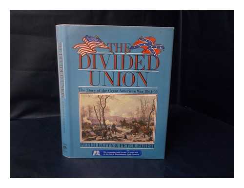 BATTY, PETER - The Divided Union : the Story of the Great American War, 1861-65 / Peter Batty and Peter Parish