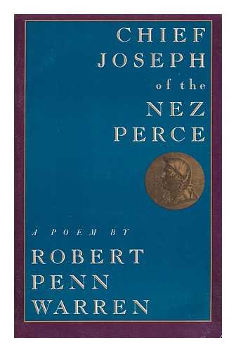 WARREN, ROBERT PENN - Chief Joseph of the Nez Perce, Who Called Themselves the Nimipu, 'The Real People' : a Poem