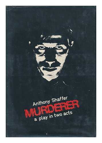 SHAFFER, A. (ANTHONY) (1926-) - Murderer : a Play in Two Acts / Anthony Shaffer