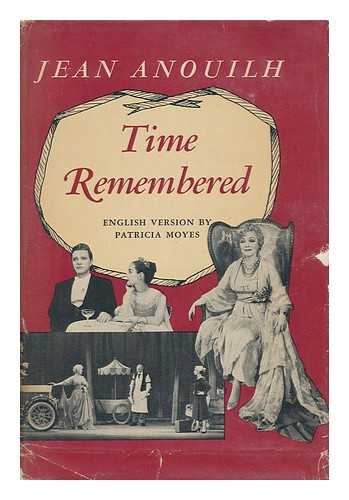 Anouilh, Jean (1910-1987) - Time Remembered. English Version by Patricia Moyes