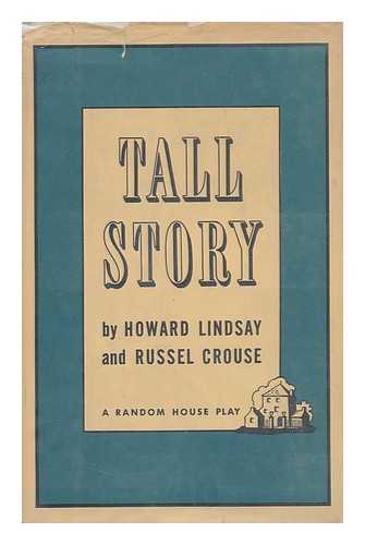 LINDSAY, HOWARD (1889-1968) - Tall Story; a Comedy in Three Acts, by Howard Lindsay & Russel Crouse