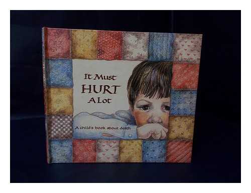 SANFORD, DORIS - It Must Hurt a Lot : [A Book about Death, and Learning, and Growing] / [The Story by Doris Sanford & Pictures by Graci Evans]