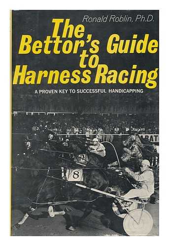 ROBLIN, RONALD - The Bettor's Guide to Harness Racing