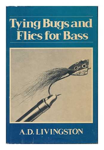 LIVINGSTON, A. D. (1932-) - Tying Bugs and Flies for Bass