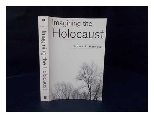 SCHWARZ, DANIEL R. - Imagining the Holocaust