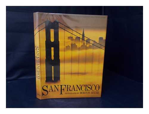 BEEBE, MORTON - San Francisco / Photographs by Morton Beebe ; Essays by Herb Caen ... [Et Al. ] ; Captions by Alan Magary Ann Seymour