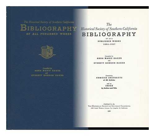 HAGER, ANNA MARIE & HAGER, EVERETT GORDON - The Historical Society of Southern California Bibliography of all Published Works, 1884-1957, Containing Concise Abstracts of all Articles and an Index by Author and Title. Compiled by Anna Marie Hager and Everett Gordon Hager