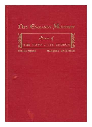 MINER, JULIUS & MANSFIELD, MARGERY - New England's Moterey : Stories of the Town and its Church / Julius Miner, Margery Mansfield