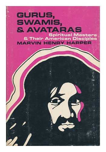 HARPER, MARVIN HENRY - Gurus, Swamis, and Avataras: Spiritual Masters and Their American Disciples