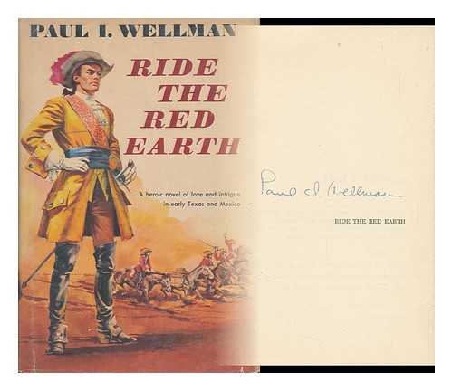 WELLMAN, PAUL ISELIN - Ride the Red Earth, a Novel
