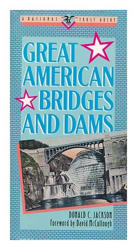 JACKSON, DONALD C. (DONALD CONRAD) - Great American Bridges and Dams / Donald C. Jackson ; Foreword by David McCullough