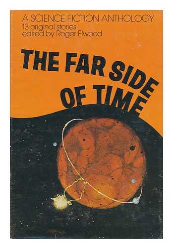 ELWOOD, ROGER (COMP. ) - The Far Side of Time, Thirteen Original Stories; a Science Fiction Anthology